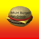 BRUH Burger Fan Group