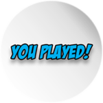 You Played