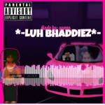 *-LUH BHADDIEZ*-