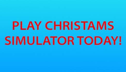Christmas Simulator (Christmas Update!)