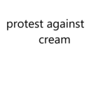 Protest against cream group