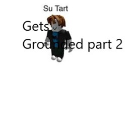 s u tart gets grounded the next part