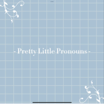 - Pretty Little Pronouns -