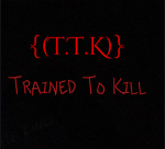 {(T.T.K)} Trained To Kill