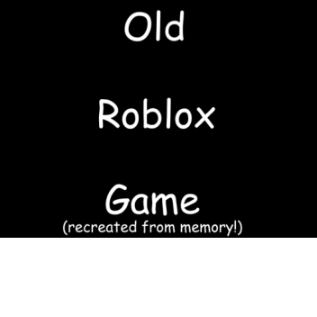 Old Roblox Game (recreated from memory)