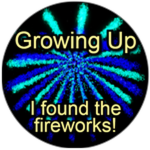 Growing Up - I found the Fireworks!