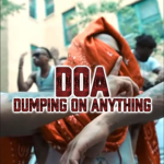 D.O.A | Dumping On Anything