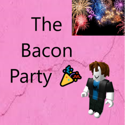 The Bacon Party. 🎉