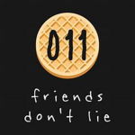 Friends don't lie :D