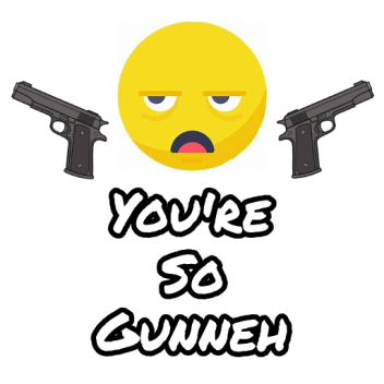 Your So Gunneh