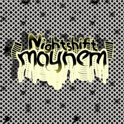 Nightshift Mayhem [WIP]