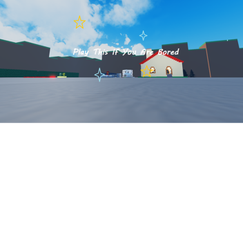 Play This If You Are Bored