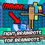 Fight Brainrots For Brainrots!
