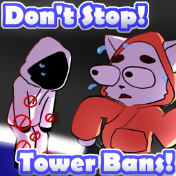 Tower Bans If You Stop You Get Banned