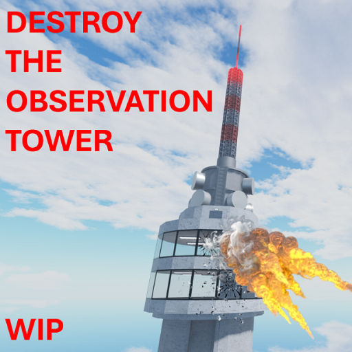 Destroy The Observation Tower (WIP)