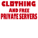 Clothing and Free Private Servers