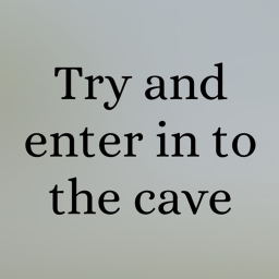 Try and enter the cave