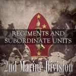 2nd Marine Division: Regiments & Subordinate Units