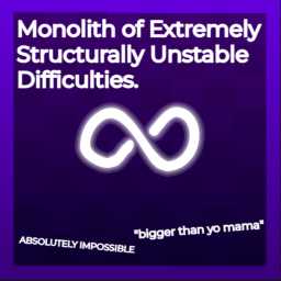 Monolith of Extremely Unstable Difficulties