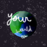 •!Your world!•