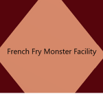 French Fry Monster Facility