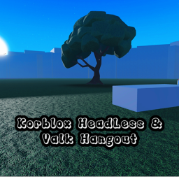 Korblox Headless & Valk Hangout [New]