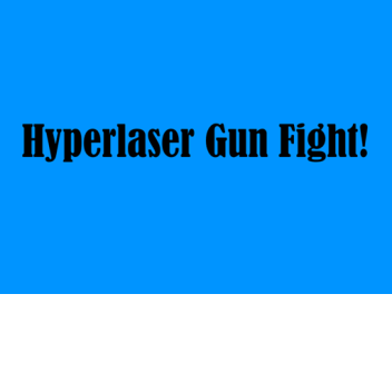 Hyperlaser Gun Fight! [FIXES] [ALPHA]