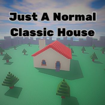 Just A Normal Classic House