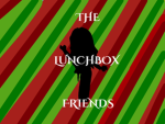 The Lunchbox friends!