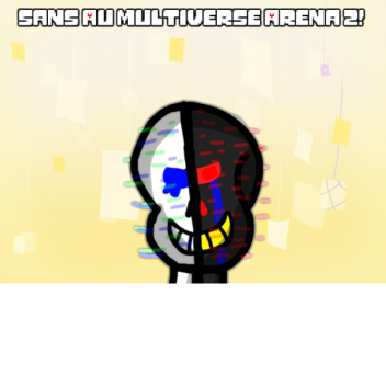 Sans Au Multiverse Arena 2!