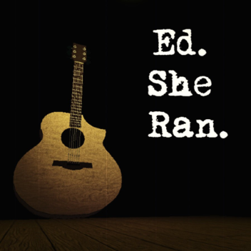 Ed. She Ran.