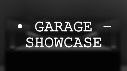 • Garage - Showcase