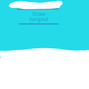  straw hangout