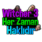 Witcher 3 Her Zaman Haklıdır