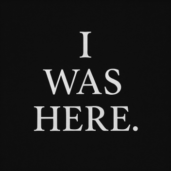 I Was Here.