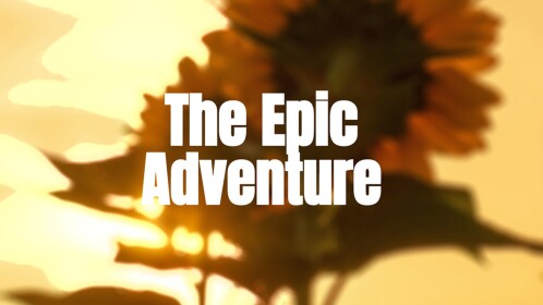 The Epic Adventure!