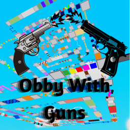 Obby But With Guns! (ALL GEAR ALLOWED)