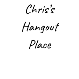 Chris's Hangout Place