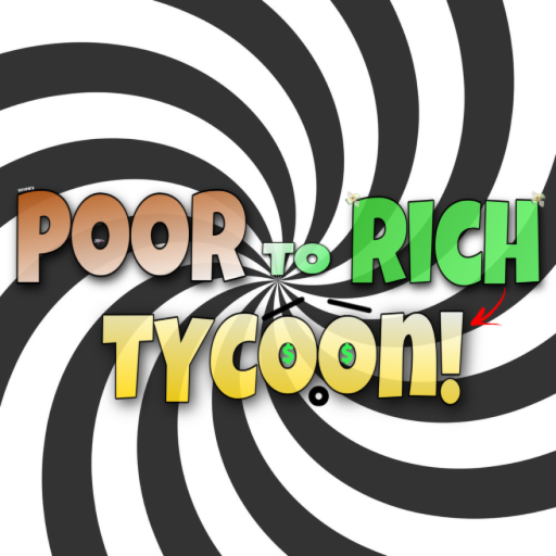 Poor to RICH TYCOON!