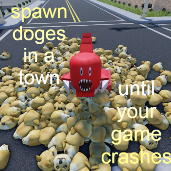 spawn doges in a town until your game crashes