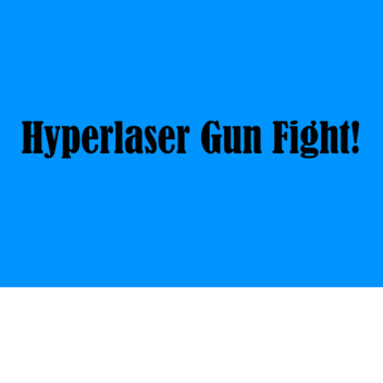 Hyperlaser Gun Fight! [FIXES] [ALPHA]