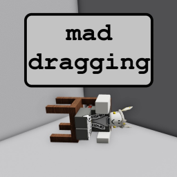 Mad Dragging (VERSION 7)