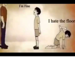 I HATE THE FLOOR!