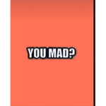 you mad lol