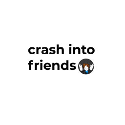 crash into friends