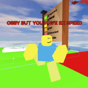 Obby but you have 2x speed.