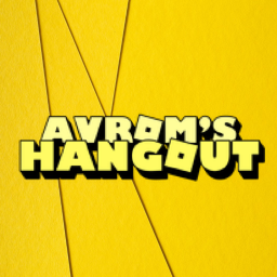 [REVAMP] Avrom's Hangout!