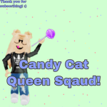 •Candy Cat Queen Squad•