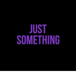 Just Something