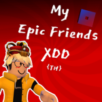 My Epic Friends XDD {TH}